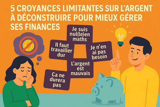 5 croyances limitantes sur l’argent à déconstruire pour mieux gérer ses finances