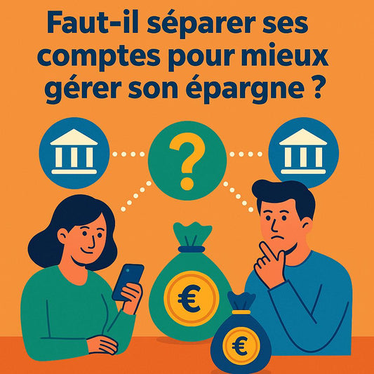 Faut-il séparer ses comptes pour mieux gérer son épargne ?